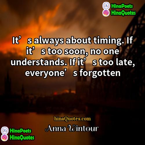 Anna Wintour Quotes | It’s always about timing. If it’s too